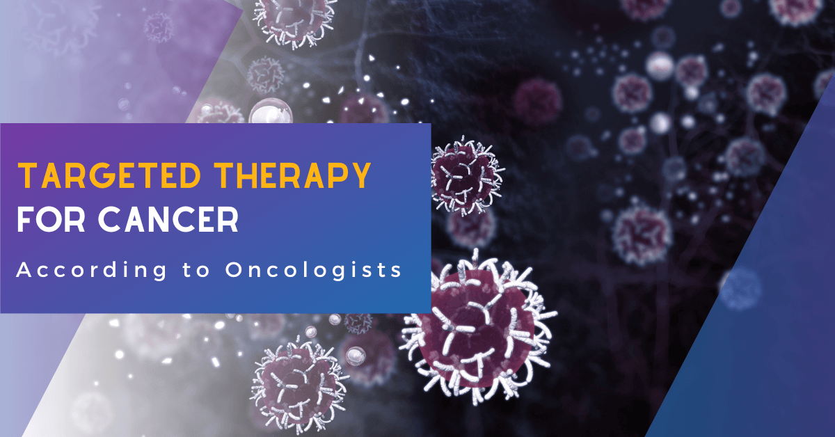 Best Approach to Targeted Therapy for Cancer: According to Oncologists