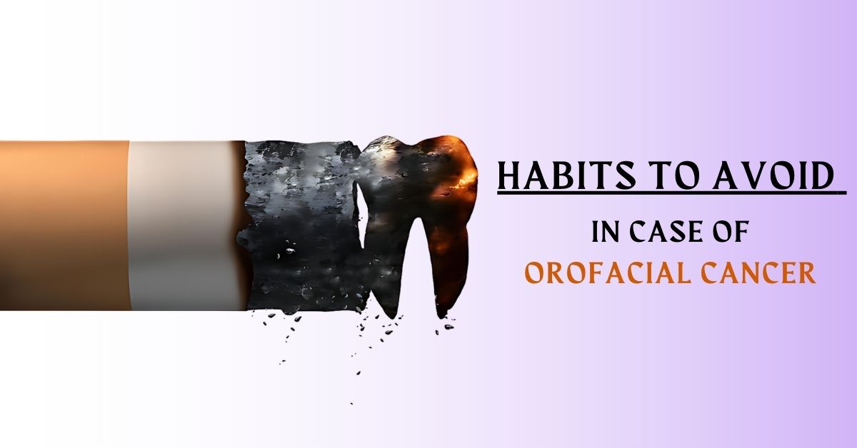 Don’t do these 6 things when you have orofacial cancer