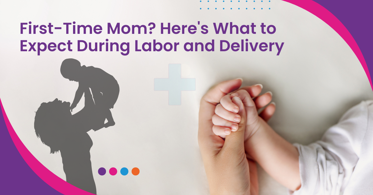 First-Time Mom? Here’s What to Expect During Labor and Delivery