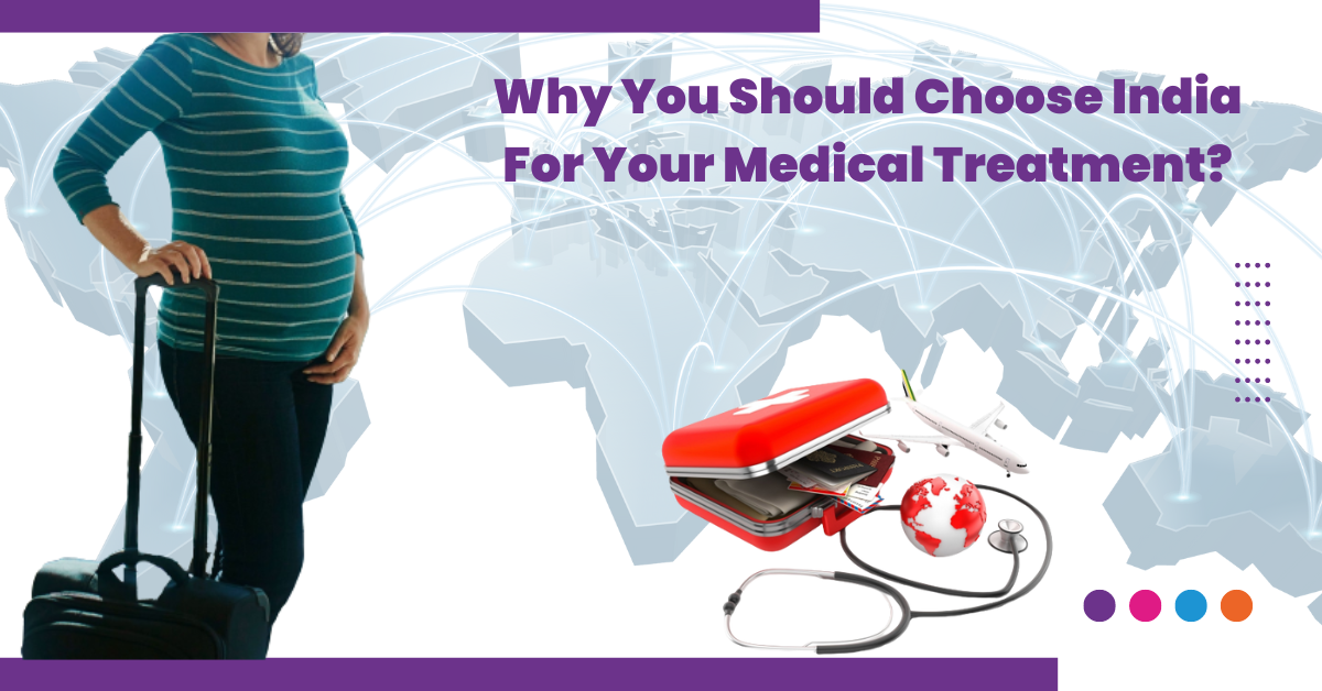 Why You Should Choose India For Your Medical Treatment?