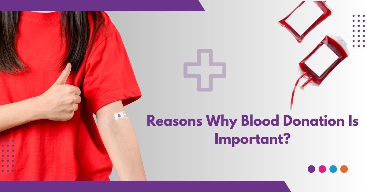 Reasons Why Blood Donation Is Important?