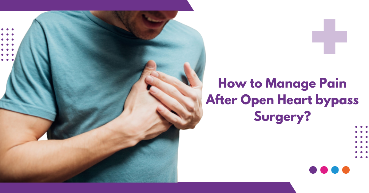 How to Manage Pain After Open Heart bypass Surgery?