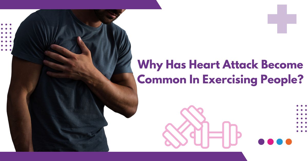 Why Has Heart Attack Become Common In Exercising People?