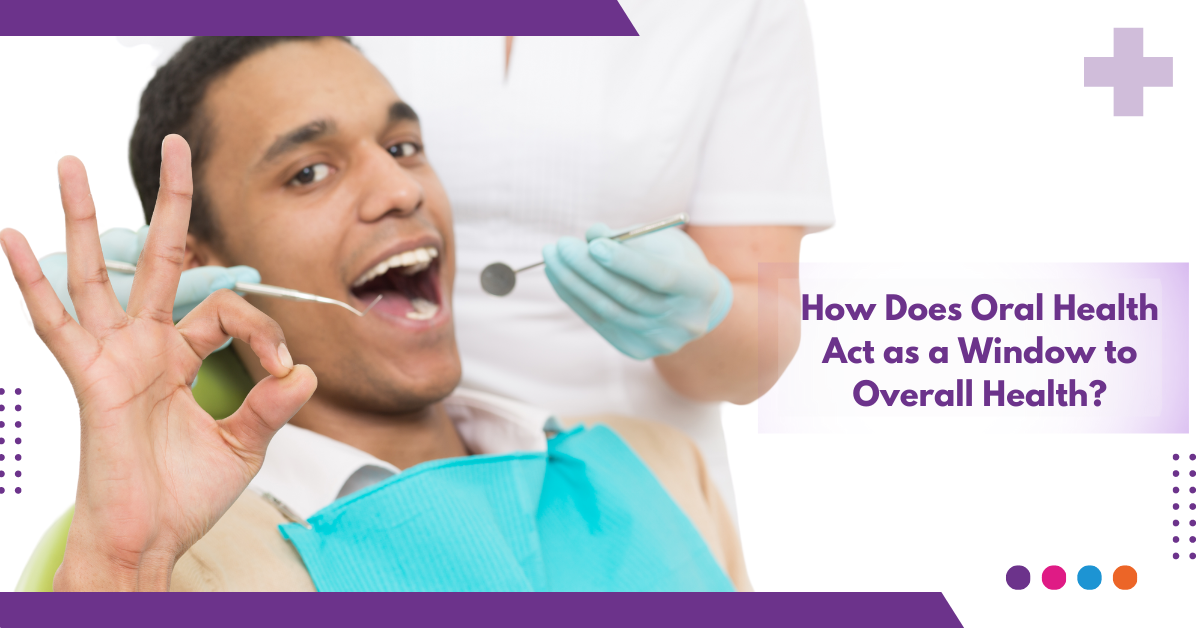 How Does Oral Health Act as a Window to Overall Health?