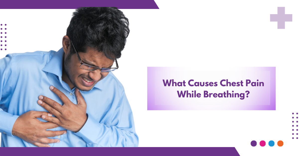 What Causes Chest Pain While Breathing?
