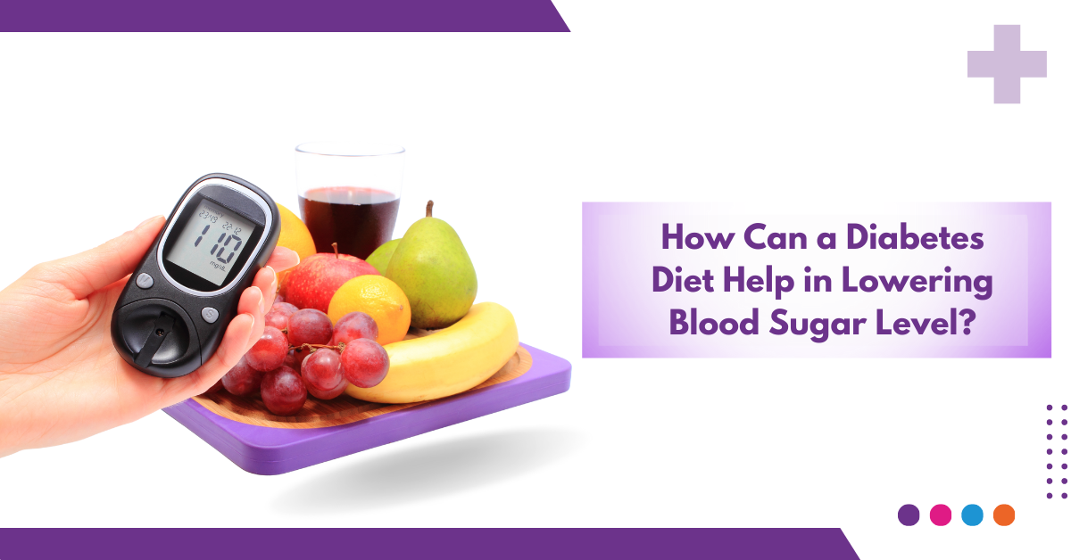 How Can a Diabetes Diet Help in Lowering Blood Sugar Level?